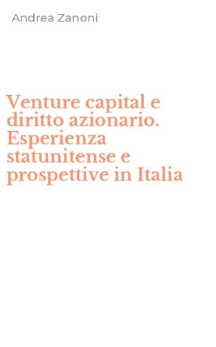 Venture capital e diritto azionario. Esperienza statunitense e prospettive in Italia