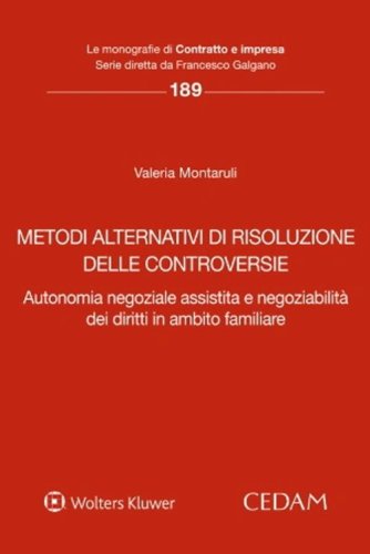 Metodi alternativi di risoluzione delle controversie. Autonomia negoziale assistita e negoziabilit&agrave; dei diritti in ambito familiare