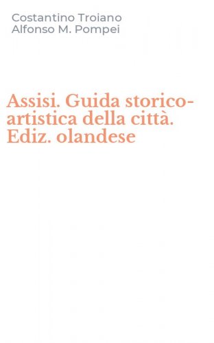 Assisi. Guida storico-artistica della citt&agrave;. Ediz. olandese