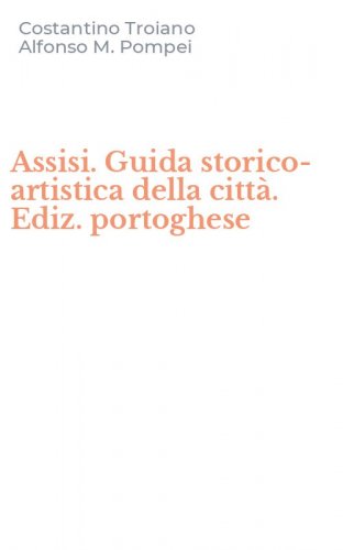 Assisi. Guida storico-artistica della citt&agrave;. Ediz. portoghese