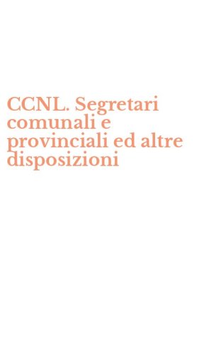 CCNL. Segretari comunali e provinciali ed altre disposizioni
