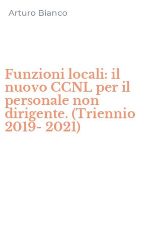Funzioni locali: il nuovo CCNL per il personale non dirigente. (Triennio 2019-2021)