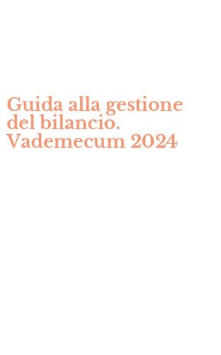 Guida alla gestione del bilancio. Vademecum 2024
