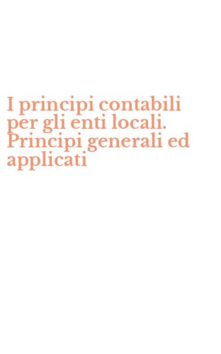 I principi contabili per gli enti locali. Principi generali ed applicati