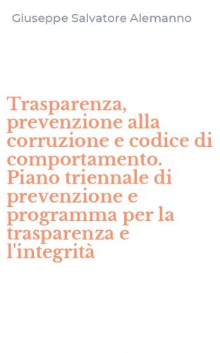 Trasparenza, prevenzione alla corruzione e codice di comportamento. Piano triennale di prevenzione e programma per la trasparenza e l'integrit&agrave;