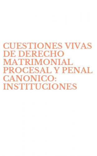 CUESTIONES VIVAS DE DERECHO MATRIMONIAL PROCESAL Y PENAL CANONICO: INSTITUCIONES