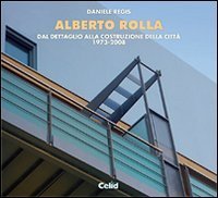 Alberto Rolla. Dal dettaglio alla costruzione della citt&agrave;