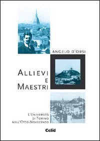 Allievi e maestri. L'Universit&agrave; di Torino nell'Otto-Novecento