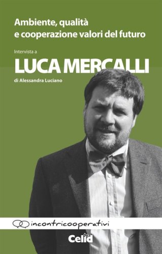 Ambiente, qualit&agrave; e cooperazione valori del futuro. Intervista a Luca Mercalli di Alessandra Luciano