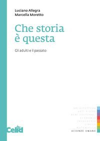 Che storia &egrave; questa. Gli adulti e il passato