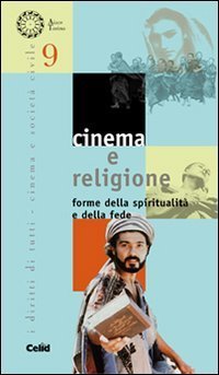 Cinema e religione. Forme della spiritualit&agrave; e della fede