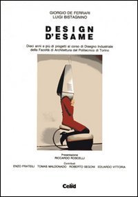 Design d'esame. Dieci anni e pi&ugrave; di progetti al corso di disegno industriale della Facolt&agrave; di architettura del Politecnico di Torino