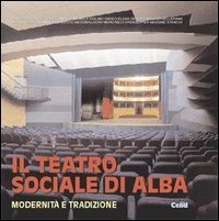 Il teatro sociale di Alba. Modernit&agrave; e tradizione