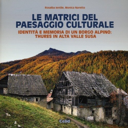 Le matrici del paesaggio culturale. Identit&agrave; e memoria di un borgo alpino: Thures in alta valle Susa