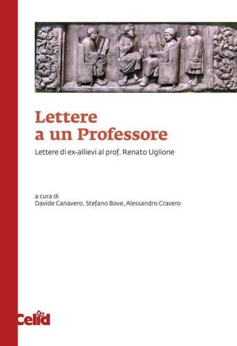 Lettere a un professore. Lettere di ex-allievi al prof. Renato Uglione