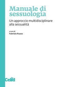 Manuale di sessuologia. Un approccio multidisciplinare alla sessualit&agrave;