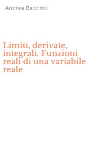 Limiti, derivate, integrali. Funzioni reali di una variabile reale