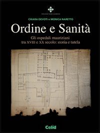 Ordine e sanit&agrave;. Gli ospedali mauriziani tra XVIII e XX secolo: storia e tutela