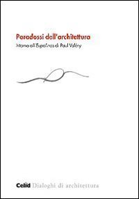 Paradossi dell'architettura. Intorno all'&laquo;Eupalinos&raquo; di Paul Val&eacute;ry