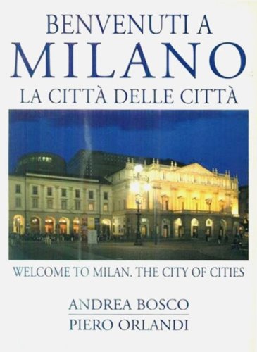 Benvenuti a Milano. La citt&agrave; delle citt&agrave;-Welcome to Milan. The city of cities