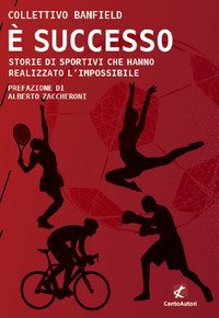 &Egrave; successo. Storie di sportivi che hanno realizzato l'impossibile