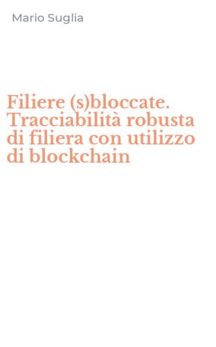 Filiere (s)bloccate. Tracciabilit&agrave; robusta di filiera con utilizzo di blockchain