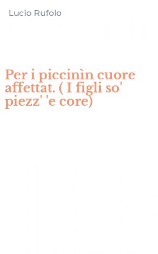 Per i piccin&igrave;n cuore affettat. ( I figli so' piezz' 'e core)