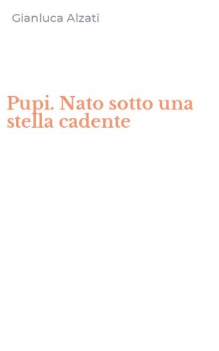 Pupi. Nato sotto una stella cadente