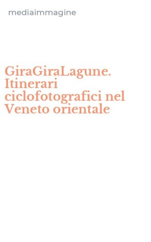 GiraGiraLagune. Itinerari ciclofotografici nel Veneto orientale