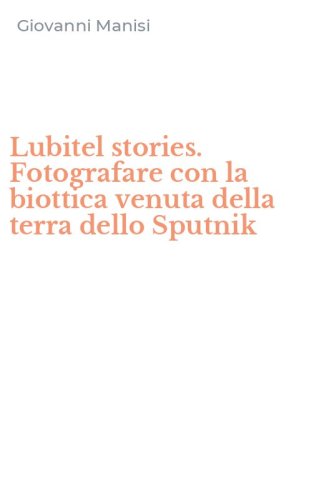 Lubitel stories. Fotografare con la biottica venuta della terra dello Sputnik
