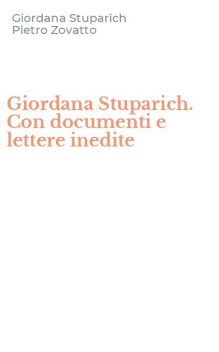 Giordana Stuparich. Con documenti e lettere inedite