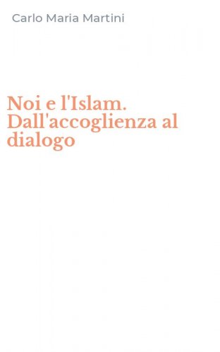 Noi e l'Islam. Dall'accoglienza al dialogo