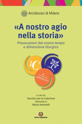 &laquo;A nostro agio nella storiab&raquo;. Provocazioni del nostro tempo e dimensione liturgica