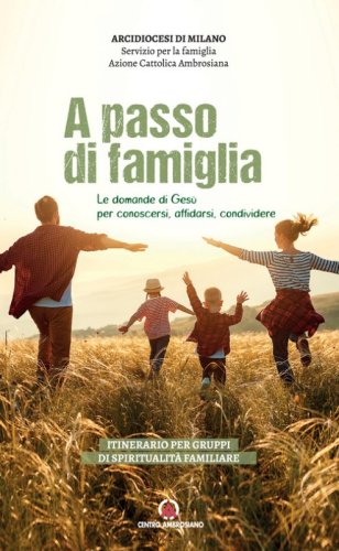 A passo di famiglia. Le domande di Ges&ugrave; per conoscersi, affidarsi, condividere. Itinerario per gruppi di spiritualit&agrave; familiare
