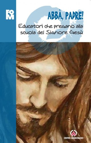 Abb&agrave;, padre! Educatori che pregano alla scuola del Signore Ges&ugrave;