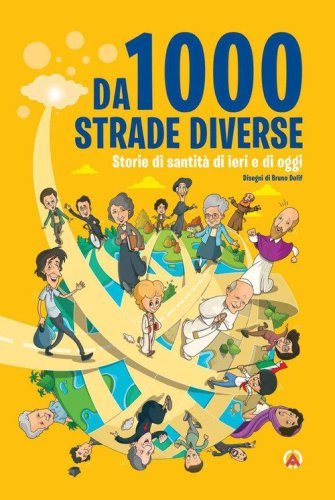 Da 1000 strade diverse. Storie di santit&agrave; di ieri e di oggi
