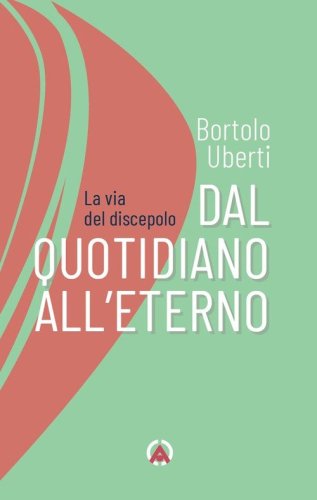 Dal quotidiano all'eterno. La via del discepolo