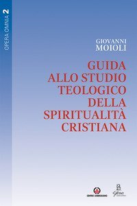 Guida allo studio teologico della spiritualit&agrave; cristiana