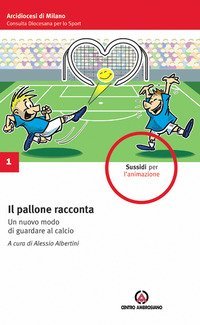 Il pallone racconta. Un nuovo modo di guardare al calcio