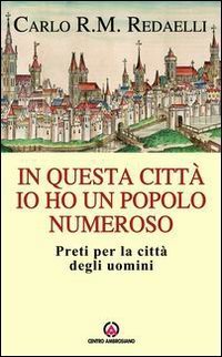 In questa citt&agrave; io ho un popolo numeroso. Preti per la citt&agrave; degli uomini