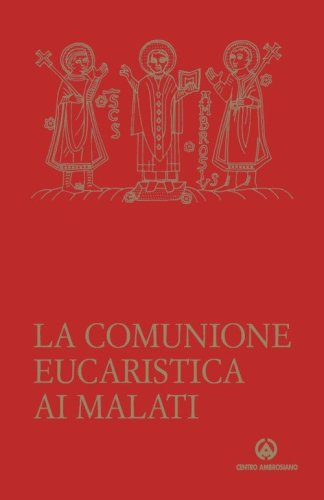 La comunione eucaristica ai malati. Data da un ministro straordinario secondo la liturgia della Santa Chiesa di Milano