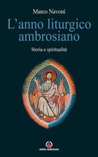 L'anno liturgico ambrosiano. Storia e spiritualit&agrave;