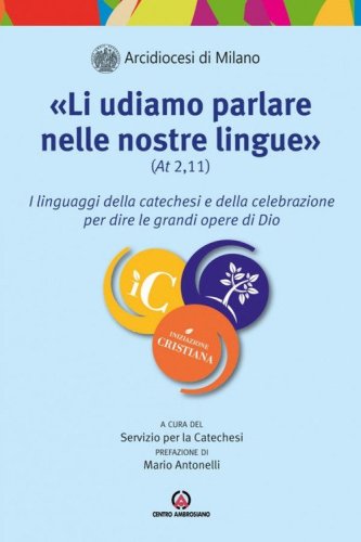 &laquo;Li udiamo parlare nelle nostre lingue&raquo; (At. 2,11). I linguaggi della catechesi e della celebrazione per dire le grandi opere di Dio
