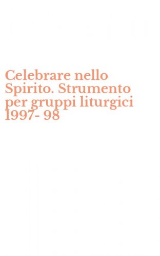 Celebrare nello Spirito. Strumento per gruppi liturgici 1997-98