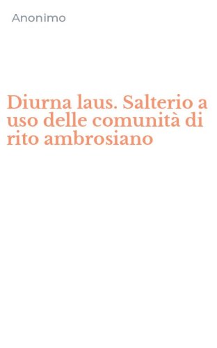Diurna laus. Salterio a uso delle comunit&agrave; di rito ambrosiano