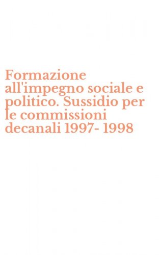 Formazione all'impegno sociale e politico. Sussidio per le commissioni decanali 1997-1998