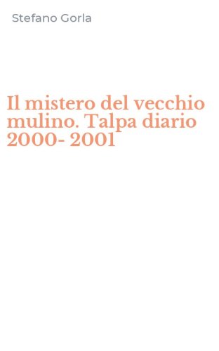 Il mistero del vecchio mulino. Talpa diario 2000-2001