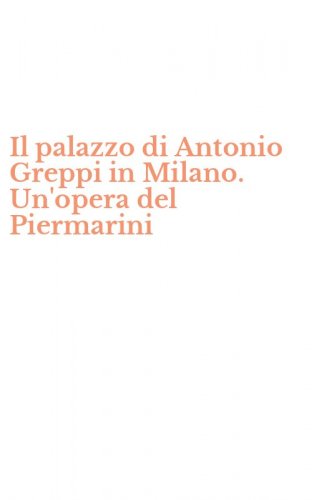 Il palazzo di Antonio Greppi in Milano. Un'opera del Piermarini