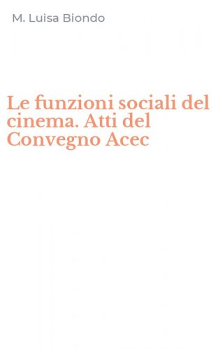 Le funzioni sociali del cinema. Atti del Convegno Acec