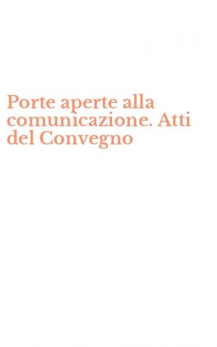 Porte aperte alla comunicazione. Atti del Convegno
